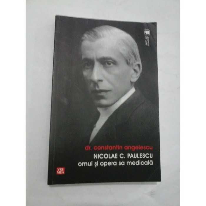 NICOLAE C. PAULESCU omul si opera sa medicala - Constantin Angelescu NICOLAE C. PAULESCU omul si opera sa medicala - Constantin Angelescu